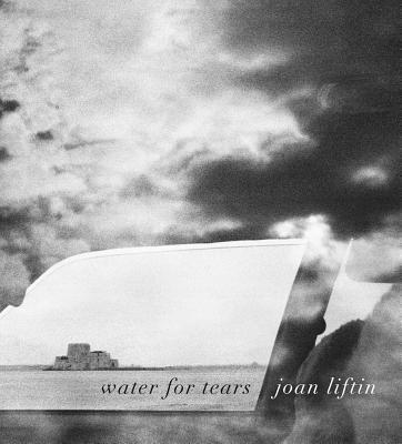 Joan Liftin - Joan Liftin: Water for Tears, Inbunden
