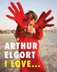 bokomslag Arthur Elgort: I Love...
