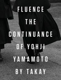 bokomslag Fluence. The Continuance of Yohjl Yamamoto by Takay
