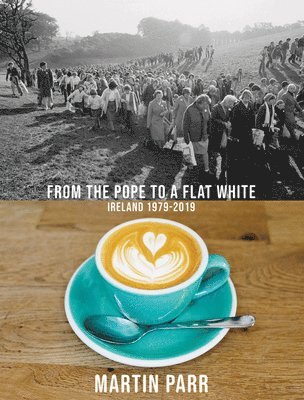 bokomslag Martin Parr: From the Pope to a Flat White