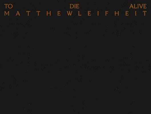 Matthew Leifheit: To Die Alive