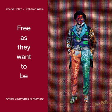 Deborah Willis, Cheryl Finley - Free as they want to be: Artists Committed to Memory, Inbunden