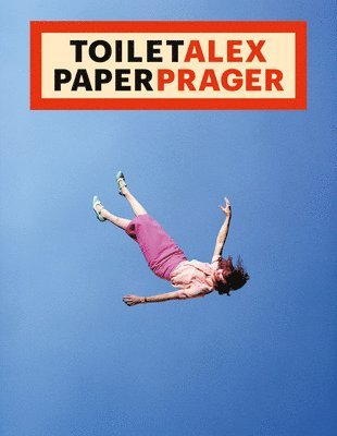 Alex Prager, Maurizio Cattelan, Alex Prager, Maurizio Cattelan, Pierpaolo Ferrari - Toilet Alex Paper Prager, Häftad
