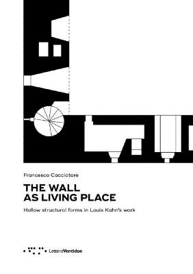 bokomslag Wall as Living Place: Hollow Structural Forms in Louis Kahn's Work