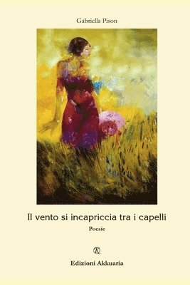 Il vento si incapriccia tra i capelli: Poesie