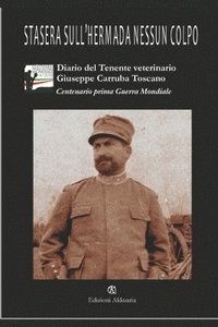bokomslag Stasera sull'Hermada nessun colpo: Diario di guerra del Tenente veterinario Giuseppe Carruba Toscano