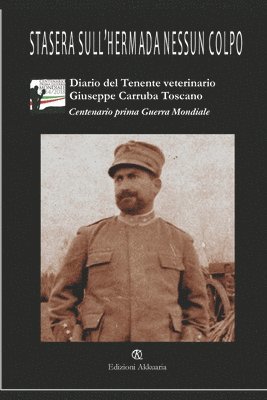 Stasera sull'Hermada nessun colpo: Diario di guerra del Tenente veterinario Giuseppe Carruba Toscano 1