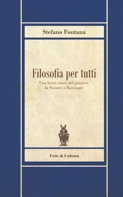 bokomslag Filosofia per tutti: Una breve storia del pensiero da Socrate a Ratzinger