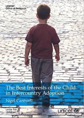 Nigel Cantwell, UNICEF: Office of Research, United Nations Publications - best interests of the child in intercountry adoption, Häftad