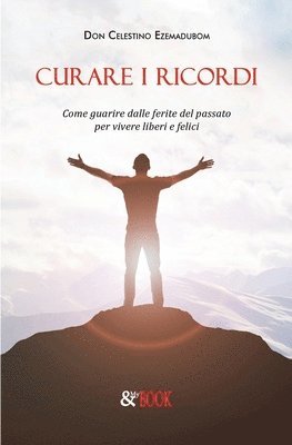 bokomslag Curare i ricordi. Come guarire dalle ferite del passato per vivere liberi e felici