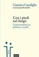 Gianrico Carofiglio, Jacopo Rosatelli - Con i piedi nel fango. Conversazioni su politica e verità, Häftad