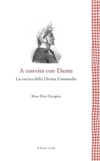 bokomslag A convito con Dante - La cucina della Divina Commedia