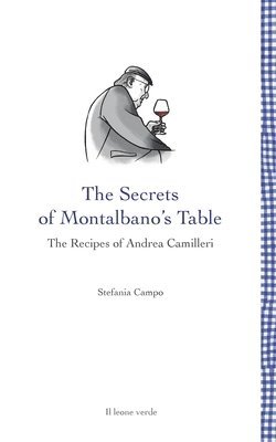 The secrets of Montalbano's table: The recipes of Andrea Camilleri