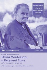 bokomslag Maria Montessori, a Relevant Story - Life, Thought, Memories