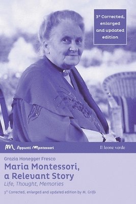 Maria Montessori, a Relevant Story - Life, Thought, Memories 1