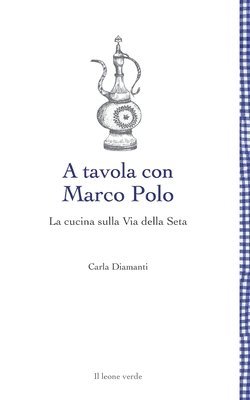 bokomslag tavola con Marco Polo - La cucina sulla Via della seta