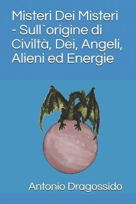 bokomslag Misteri Dei Misteri - Sull`origine di Civiltà, Dei, Angeli, Alieni ed Energie