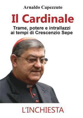 Arnaldo Capezzuto - Cardinale - Trame, potere e intrallazzi ai tempi di Crescenzio Sepe, Häftad