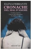Cronache del mal d'amore: L'amore molesto-I giorni dell'abbandono-La figlia oscura