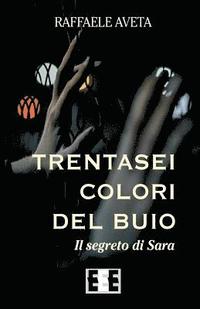 bokomslag Trentasei Colori del Buio: Il Segreto Di Sara
