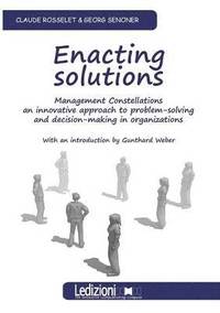 bokomslag Enacting Solutions, Management Constellations an Innovative Approach to Problem-Solving and Decision-Making in Organizations