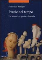 bokomslag Parole Nel Tempo: Un Lessico Per Pensare La Storia