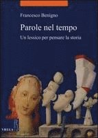 Francesco Benigno - Parole Nel Tempo: Un Lessico Per Pensare La Storia, Häftad