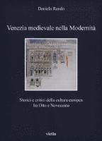 Daniela Rando - Venezia Medievale Nella Modernita: Storici E Critici Della Cultura Europea Fra Otto E Novecento, Häftad
