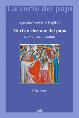 Agostino Paravicini Bagliani - Morte E Elezione del Papa: Norme, Riti E Conflitti. Il Medioevo, Häftad