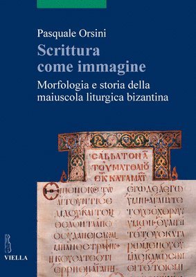 Pasquale Orsini - Scrittura Come Immagine: Morfologia E Storia Della Maiuscola Liturgica Bizantina, Häftad. Tillgänglighet: Tillfälligt slut