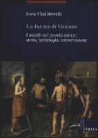 Licia Vlad Borrelli - La Fucina Di Vulcano: I Metalli Nel Mondo Antico: Storia, Tecnologia, Conservazione, Häftad