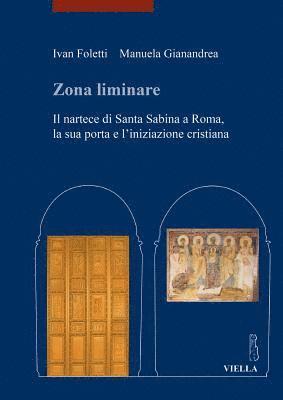 Ivan Foletti, Manuela Gianandrea - Zona Liminare: Il Nartece Di Santa Sabina a Roma, La Sua Porta E l'Iniziazione Cristiana, Häftad. Tillgänglighet: Tillfälligt slut