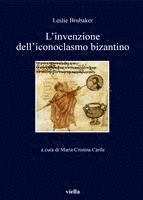 Leslie Brubaker, Maria Cristina Carile - L'Invenzione Dell'iconoclasmo Bizantino, Häftad