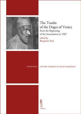 Victoria Avery, Giulia Ceriani Sebregondi - The Tombs of the Doges of Venice: From the Beginning of the Serenissima to 1907, Häftad