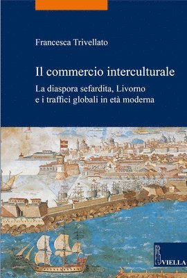 Francesca Trivellato - Il Commercio Interculturale: La Diaspora Sefardita, Livorno E I Traffici Globali in Eta Moderna, Häftad. Tillgänglighet: Tillfälligt slut