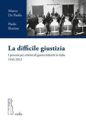 Marco De Paolis, Paolo Pezzino - La Difficile Giustizia: I Processi Per Crimini Di Guerra Tedeschi in Italia 1943-2013, Häftad