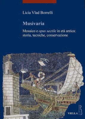 Licia Vlad Borrelli - Musivaria: Mosaico E Opus Sectile in Eta Antica: Storia, Tecniche, Conservazione, Häftad