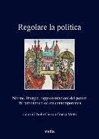 Paolo Cozzo, Franco Motta - Regolare La Politica: Norme, Liturgie, Rappresentazioni del Potere Fra Tardoantico Ed Eta Contemporanea, Häftad