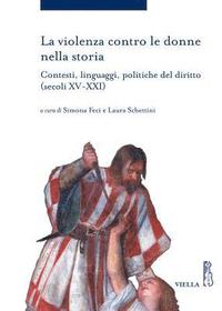 bokomslag La Violenza Contro Le Donne Nella Storia: Contesti, Linguaggi, Politiche del Diritto (Secoli XV-XXI)