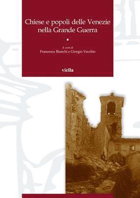 Albarosa Ines Bassani, Francesco Bianchi - Chiese E Popoli Delle Venezie Nella Grande Guerra: Atti Dei Convegni Di Studio (Trento, 8-9 Aprile 2016 E Vicenza-Asiago, 27-28 Maggio 2016), Häftad. Tillgänglighet: Lägg i varukorg