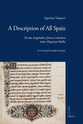 Gerard Gonzalez Germain, Agostino Vespucci - A Description of All Spain: de Situ, Longitudine, Forma Et Divisione Totius Hispaniae Libellus, Häftad