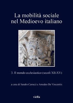 Giulia Barone, Cristina Carbonetti Vendittelli - La Mobilita Sociale Nel Medioevo Italiano 3: Il Mondo Ecclesiastico (Secoli XII-XV), Häftad. Tillgänglighet: Tillfälligt slut