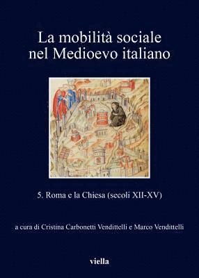 Cristina Carbonetti Vendittelli, Marco Vendittelli - La Mobilita Sociale Nel Medioevo Italiano: 5. Roma E La Chiesa (Secoli XII-XV) Edited by Cristina Carbonetti Vendittelli and Marco Vendittelli, Häftad. Tillgänglighet: Tillfälligt slut