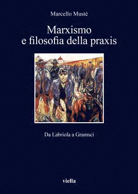 bokomslag Marxismo E Filosofia Della Praxis: Da Labriola a Gramsci