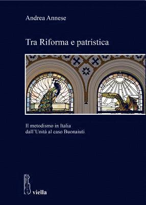 Andrea Annese - Tra Riforma E Patristica: Il Metodismo in Italia Dall'unita Al Caso Buonaiuti, Häftad