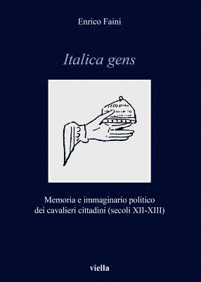 Enrico Faini - Italica Gens: Memoria E Immaginario Politico Dei Cavalieri-Cittadini (Secoli XII-XIII), Häftad