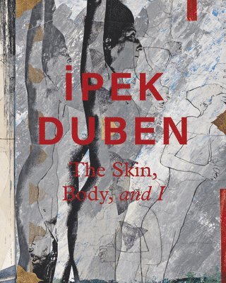 bokomslag Ipek Duben: The Skin, Body, and I