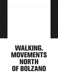 bokomslag Erling Kagge: Walking. Movements North of Bolzano