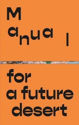 Ida Soulard, Abinadi Meza, Bassam El Baroni - Manual for a Future Desert, Häftad