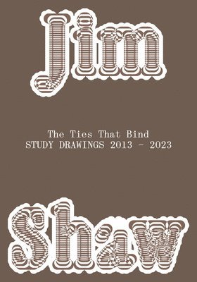 Jim Shaw: The Ties That Bind: Study Drawings 2013-2023